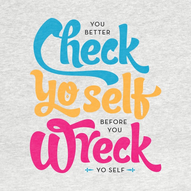 Check Yo Self Before You Wreck Yo Self by Typeset Studio